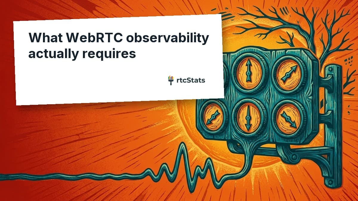 What WebRTC observability actually requires - rtcStats